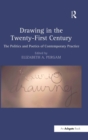 Drawing in the Twenty-First Century : The Politics and Poetics of Contemporary Practice - Book