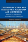 Citizenship in Bosnia and Herzegovina, Macedonia and Montenegro : Effects of Statehood and Identity Challenges - Book