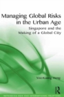 Managing Global Risks in the Urban Age : Singapore and the Making of a Global City - Book