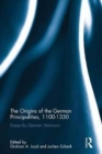 The Origins of the German Principalities, 1100-1350 : Essays by German Historians - Book