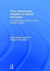 From Intercountry Adoption to Global Surrogacy : A Human Rights History and New Fertility Frontiers - Book