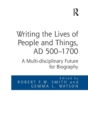 Writing the Lives of People and Things, AD 500-1700 : A Multi-disciplinary Future for Biography - Book