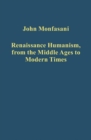 Renaissance Humanism, from the Middle Ages to Modern Times - Book