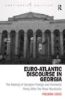 Euro-Atlantic Discourse in Georgia : The Making of Georgian Foreign and Domestic Policy After the Rose Revolution - Book