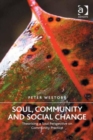 Soul, Community and Social Change : Theorising a Soul Perspective on Community Practice - Book