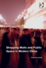 Shopping Malls and Public Space in Modern China - Book