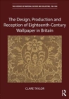The Design, Production and Reception of Eighteenth-Century Wallpaper in Britain - Book