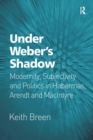 Under Weber’s Shadow : Modernity, Subjectivity and Politics in Habermas, Arendt and MacIntyre - Book