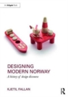 Designing Modern Norway : A History of Design Discourse - Book