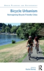 Bicycle Urbanism : Reimagining Bicycle Friendly Cities - Book