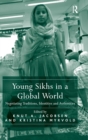 Young Sikhs in a Global World : Negotiating Traditions, Identities and Authorities - Book