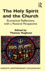 The Holy Spirit and the Church : Ecumenical Reflections with a Pastoral Perspective - Book