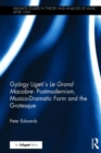 Gyorgy Ligeti's Le Grand Macabre: Postmodernism, Musico-Dramatic Form and the Grotesque - Book