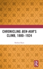 Chronicling Ben-Hur’s Climb, 1880-1924 - Book