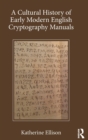 A Cultural History of Early Modern English Cryptography Manuals - Book