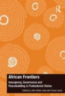 African Frontiers : Insurgency, Governance and Peacebuilding in Postcolonial States - Book
