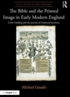 The Bible and the Printed Image in Early Modern England : Little Gidding and the pursuit of scriptural harmony - Book