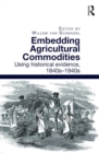 Embedding Agricultural Commodities : Using historical evidence, 1840s–1940s - Book