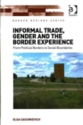 Informal Trade, Gender and the Border Experience : From Political Borders to Social Boundaries - Book