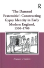 'The Damned Fraternitie': Constructing Gypsy Identity in Early Modern England, 1500-1700 - Book
