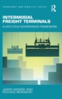 Intermodal Freight Terminals : A Life Cycle Governance Framework - Book