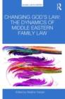 Changing God's Law : The dynamics of Middle Eastern family law - Book