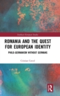 Romania and the Quest for European Identity : Philo-Germanism without Germans - Book