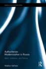 Authoritarian Modernization in Russia : Ideas, Institutions, and Policies - Book