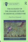 The Ecology of the English Outlaw in Medieval Literature : From Fen to Greenwood - Book