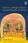 God in a Single Vision : Integrating Philosophy and Theology - Book