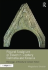 Figural Sculpture in Eleventh-Century Dalmatia and Croatia : Patronage, Architectural Context, History - Book