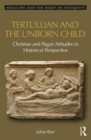 Tertullian and the Unborn Child : Christian and Pagan Attitudes in Historical Perspective - Book