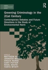 Greening Criminology in the 21st Century : Contemporary debates and future directions in the study of environmental harm - Book
