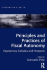 Principles and Practices of Fiscal Autonomy : Experiences, Debates and Prospects - Book