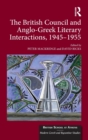 The British Council and Anglo-Greek Literary Interactions, 1945-1955 - Book