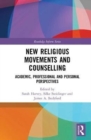 New Religious Movements and Counselling : Academic, Professional and Personal Perspectives - Book