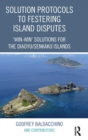 Solution Protocols to Festering Island Disputes : ‘Win-Win' Solutions for the Diaoyu / Senkaku Islands - Book