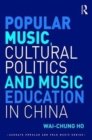 Popular Music, Cultural Politics and Music Education in China - Book