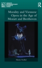 Morality and Viennese Opera in the Age of Mozart and Beethoven - Book