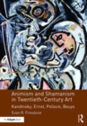 Animism and Shamanism in Twentieth-Century Art : Kandinsky, Ernst, Pollock, Beuys - Book