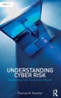 Understanding Cyber Risk : Protecting Your Corporate Assets - Book