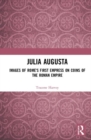 Julia Augusta : Images of Rome's First Empress on Coins of the Roman Empire - Book