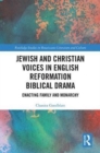 Jewish and Christian Voices in English Reformation Biblical Drama : Enacting Family and Monarchy - Book