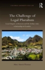 The Challenge of Legal Pluralism : Local dispute settlement and the Indian-state relationship in Ecuador - Book