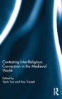 Contesting Inter-Religious Conversion in the Medieval World - Book