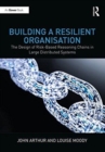 Building a Resilient Organisation : The Design of Risk-Based Reasoning Chains in Large Distributed Systems - Book