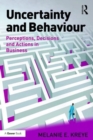 Uncertainty and Behaviour : Perceptions, Decisions and Actions in Business - Book