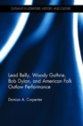 Lead Belly, Woody Guthrie, Bob Dylan, and American Folk Outlaw Performance - Book