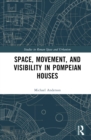 Space, Movement, and Visibility in Pompeian Houses - Book