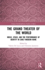 The Grand Theater of the World : Music, Space, and the Performance of Identity in Early Modern Rome - Book